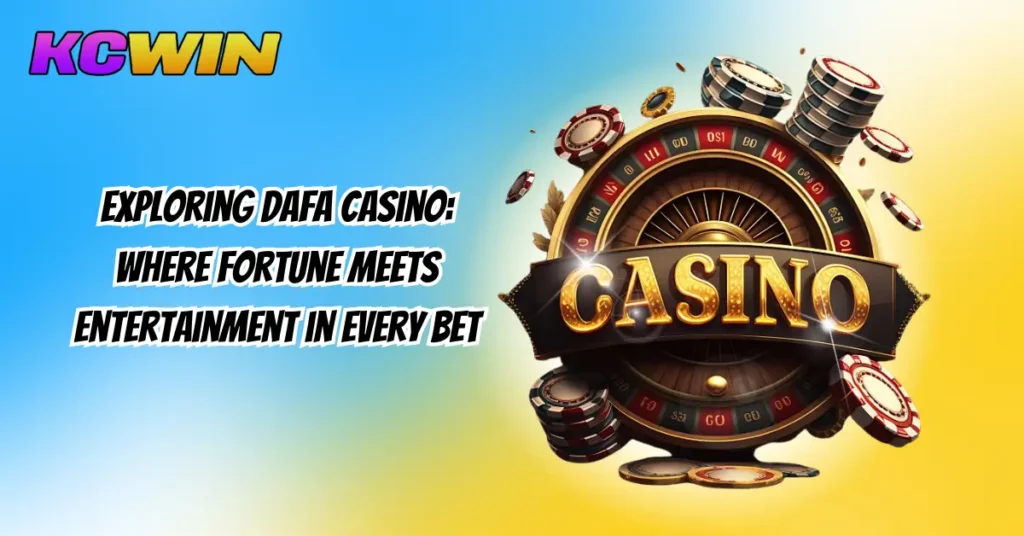 Exploring Dafa Casino_ Where Fortune Meets Entertainment in Every Bet-1