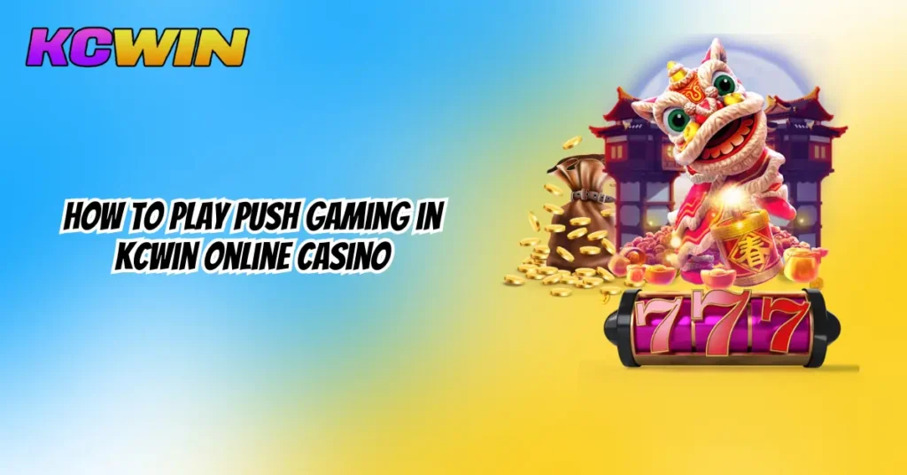 How to Play Push Gaming in KCWin Online Casino-1