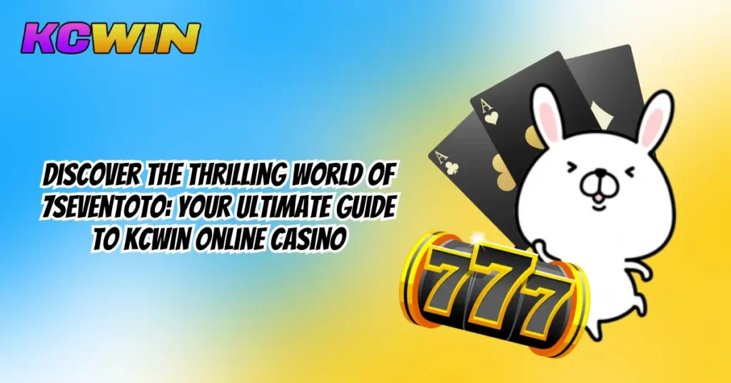 Discover the Thrilling World of 7Seventoto_ Your Ultimate Guide to KCWin Online Casino