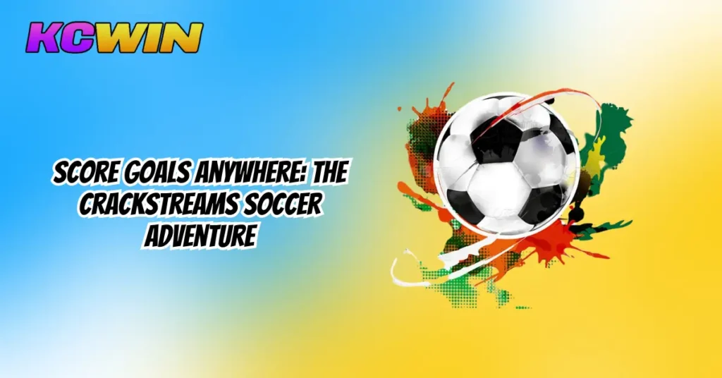 Score Goals Anywhere_ The CrackStreams Soccer Adventure-1