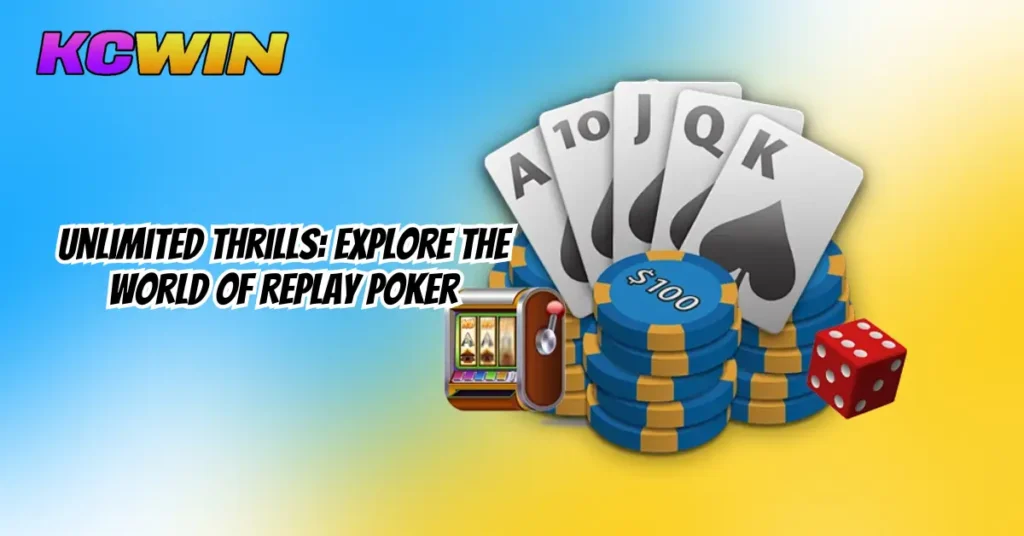 Replay Poker: Play, Win and Get Jackpot Now! Visit KCWin App