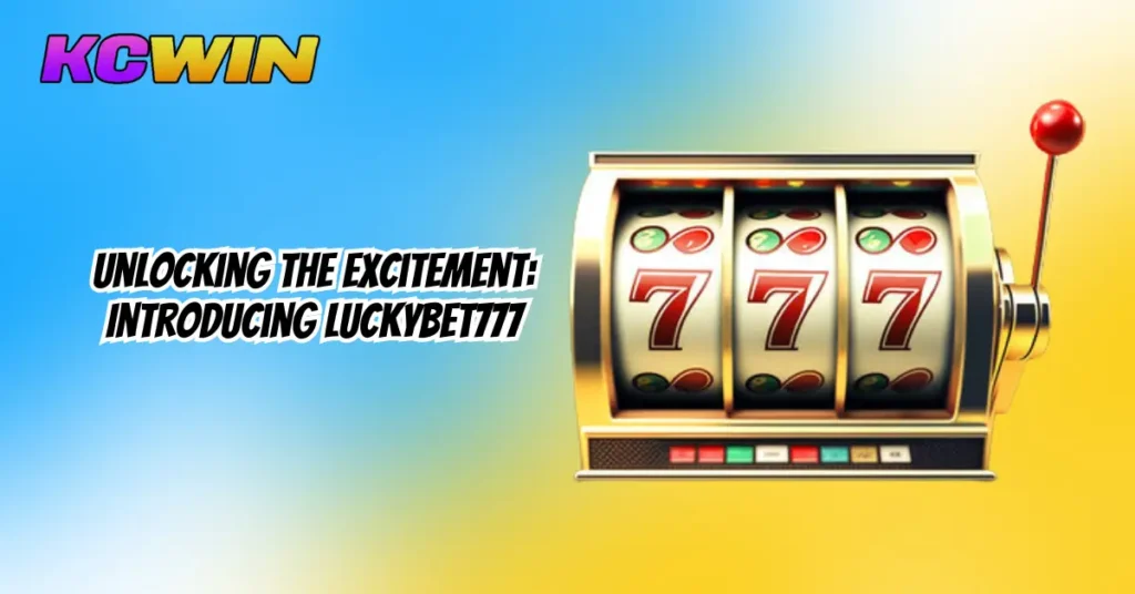 Unlocking the Excitement_ Introducing LuckyBet777-1