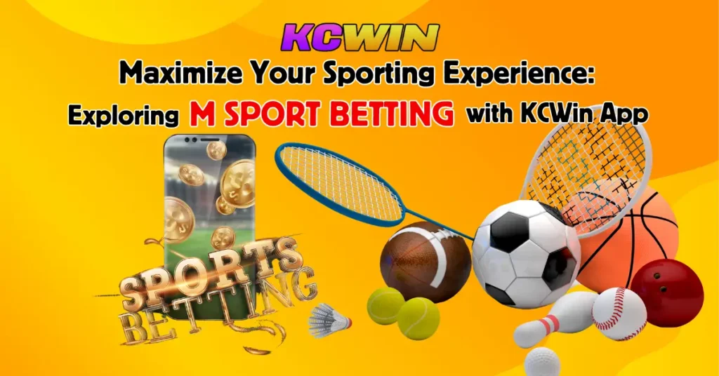 Maximize Your Sporting Experience_ Exploring M Sport Betting with KCWin App