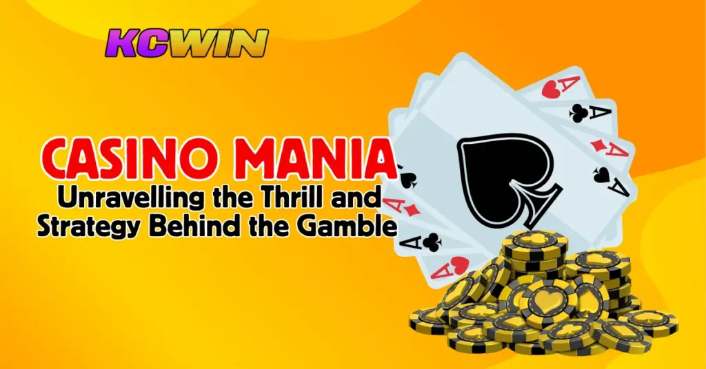 Casino Mania_ Unravelling the Thrill and Strategy Behind the Gamble-1