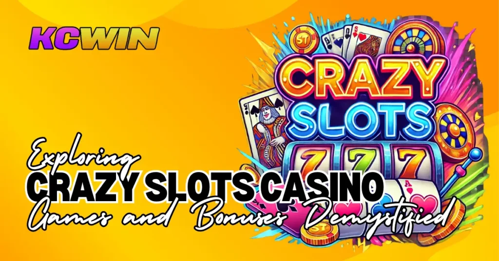 Exploring Crazy Slots Casino_ Games and Bonuses Demystified-1