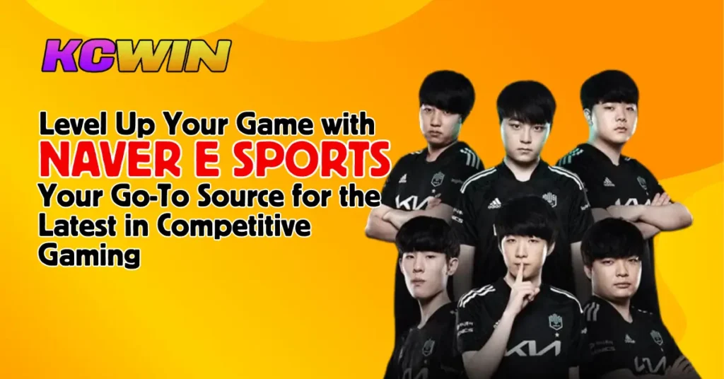 Level Up Your Game with Naver E Sports_ Your Go-To Source for the Latest in Competitive Gaming-1
